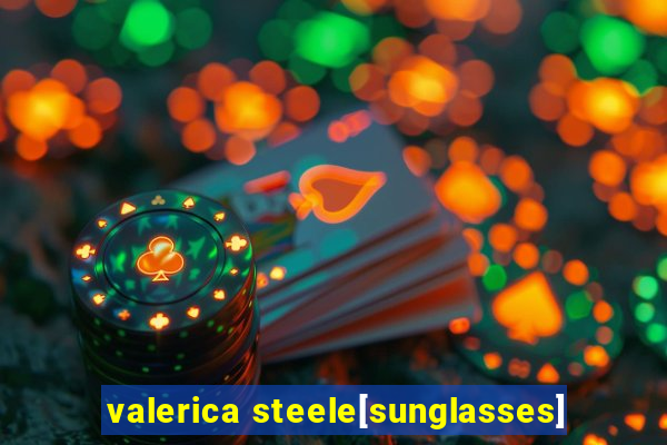 valerica steele[sunglasses]